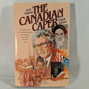 The Canadian Caper: The Inside Story Of The Daring Rescue Of Six American...